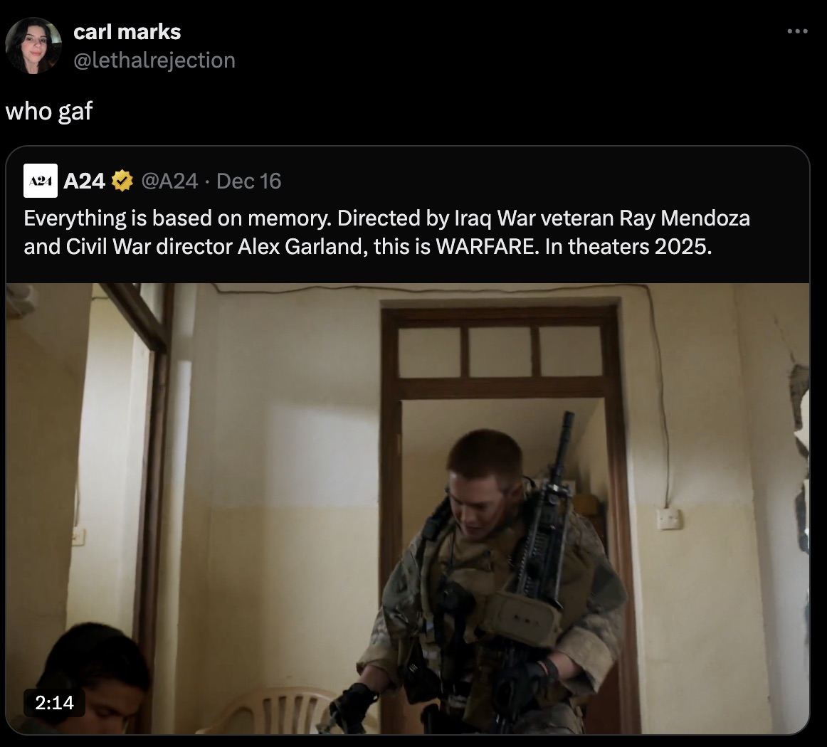 soldier - carl marks who gaf A24 A24 Dec 16 Everything is based on memory. Directed by Iraq War veteran Ray Mendoza and Civil War director Alex Garland, this is Warfare. In theaters 2025. ...